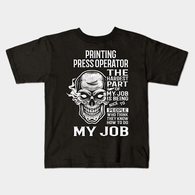 Printing Press Operator T Shirt - The Hardest Part Gift 2 Item Tee Kids T-Shirt by candicekeely6155